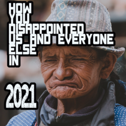 How You Disappointed Us In 2021