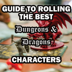 Guide To Rolling The Best D&D Characters