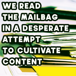 We Read The Mailbag
