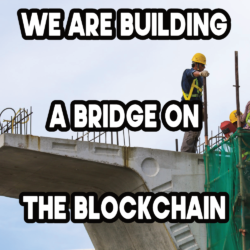We’ve Got A Bridge On The Blockchain To Sell