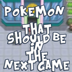 Pokemon We Hope Are In The Next Game