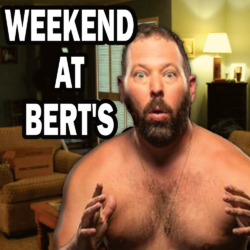 Weekend At Bert’s!