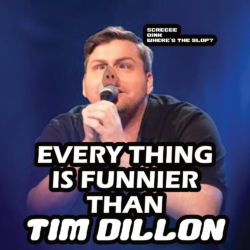 Everything Is Funnier Than Tim Dillon