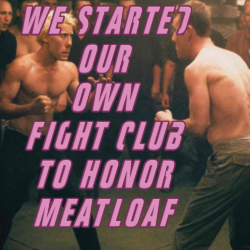 In Honor Of Meatloaf: We Started A Fight Club