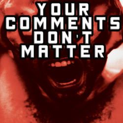 Your Comments Don’t Matter