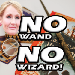TERF ALERT! JK Rowling: No Wand, No Wizard!