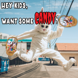 Easter Is Here – Hey Kids Want Some Candy?