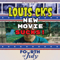 Louis CK’s ‘Fourth of July’ Sucks!