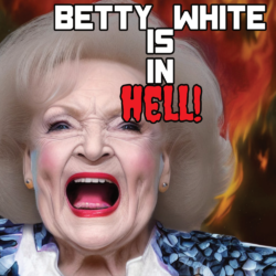 Betty White Is In HELL!