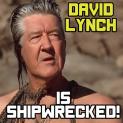 Lynchian Luncheon: David Lynch Is Shipwrecked!
