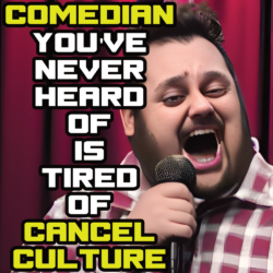 Comedian You’ve Never Heard Of: Tired Of Cancel Culture