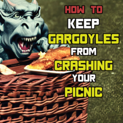 How To Keep Gargoyles From Crashing Your Picnic