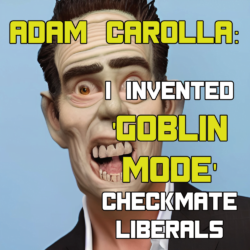 Adam Carolla Invented Goblin Mode