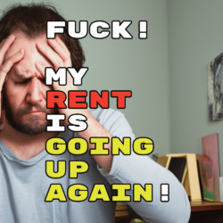 Fuck! Rent Is Going Up Again!