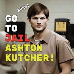 Ashton Kutcher Belongs In Jail
