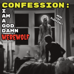 Confession: I Am A God Damn Werewolf