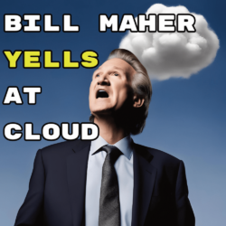 Bill Maher Yells At Cloud