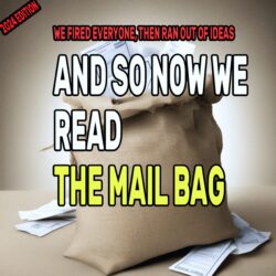 We Read The Mailbag 2024 Edition