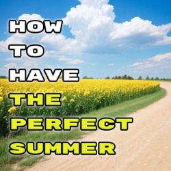 How To Have The Perfect Summer